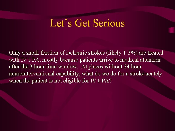 Let’s Get Serious Only a small fraction of ischemic strokes (likely 1 -3%) are