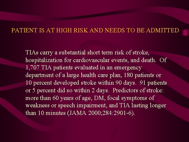 PATIENT IS AT HIGH RISK AND NEEDS TO BE ADMITTED TIAs carry a substantial