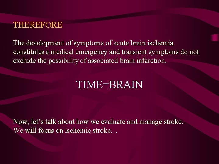 THEREFORE The development of symptoms of acute brain ischemia constitutes a medical emergency and