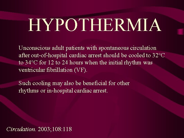 HYPOTHERMIA Unconscious adult patients with spontaneous circulation after out-of-hospital cardiac arrest should be cooled