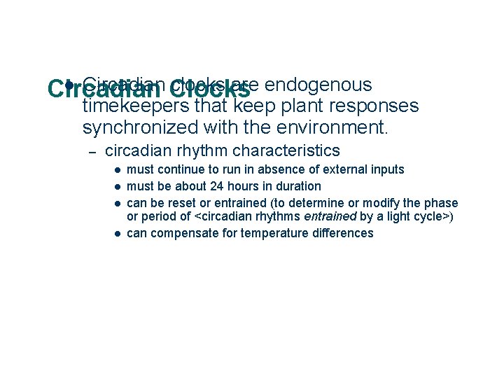 l Circadian Clocks clocks are endogenous Circadian timekeepers that keep plant responses synchronized with
