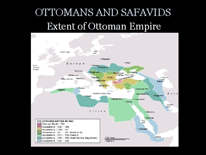 OTTOMANS AND SAFAVIDS Extent of Ottoman Empire 