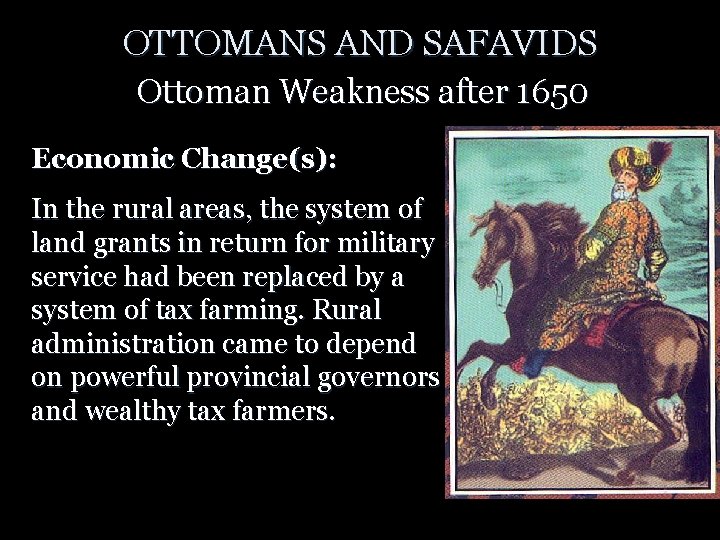 OTTOMANS AND SAFAVIDS Ottoman Weakness after 1650 Economic Change(s): In the rural areas, the
