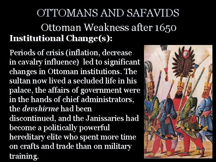 OTTOMANS AND SAFAVIDS Ottoman Weakness after 1650 Institutional Change(s): Periods of crisis (inflation, decrease