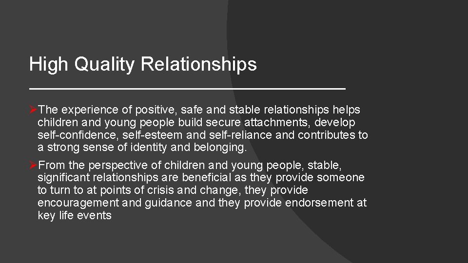 High Quality Relationships ØThe experience of positive, safe and stable relationships helps children and