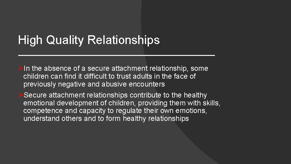 High Quality Relationships ØIn the absence of a secure attachment relationship, some children can