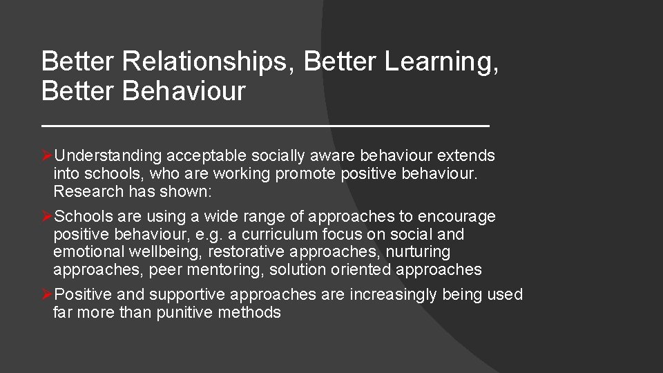 Better Relationships, Better Learning, Better Behaviour ØUnderstanding acceptable socially aware behaviour extends into schools,