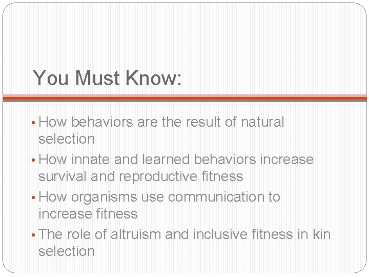 You Must Know: • How behaviors are the result of natural selection • How