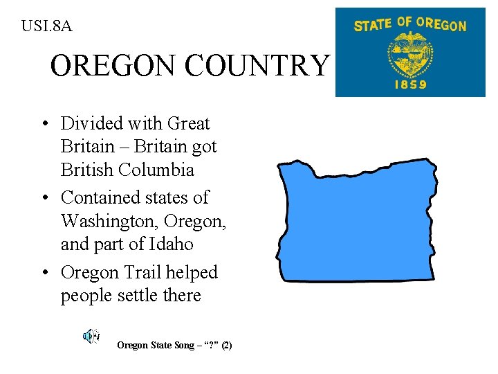 USI. 8 A OREGON COUNTRY • Divided with Great Britain – Britain got British