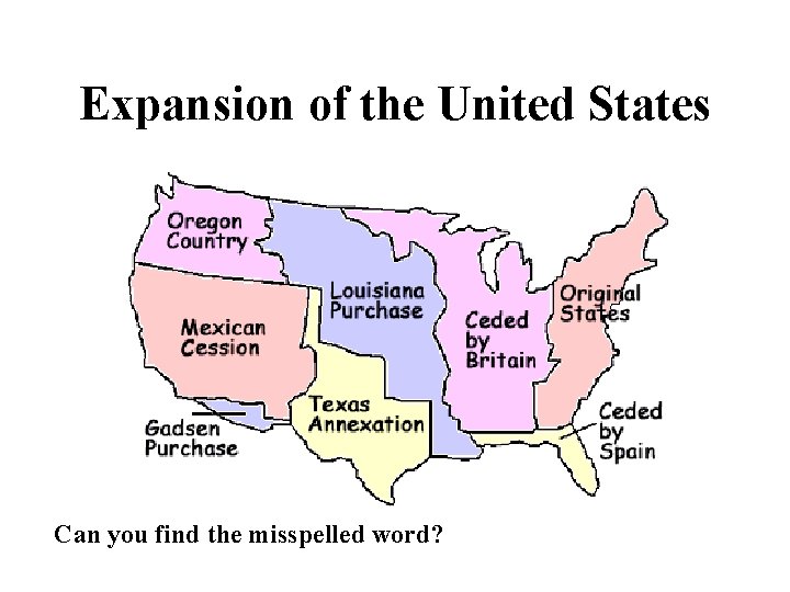 Expansion of the United States Can you find the misspelled word? 