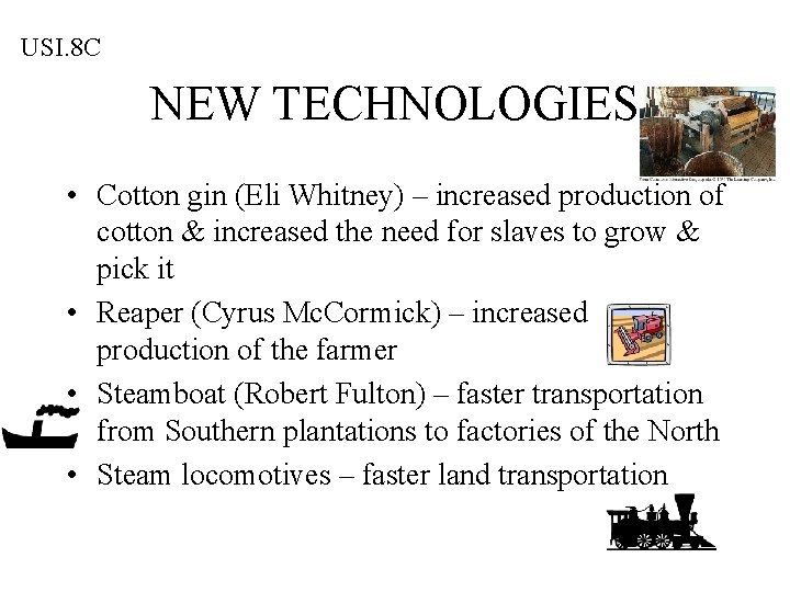 USI. 8 C NEW TECHNOLOGIES • Cotton gin (Eli Whitney) – increased production of