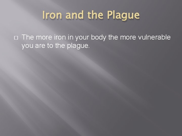Iron and the Plague � The more iron in your body the more vulnerable