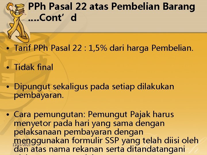 PPh Pasal 22 atas Pembelian Barang. …Cont’d • Tarif PPh Pasal 22 : 1,