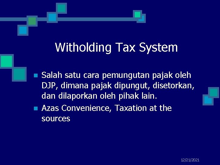 Witholding Tax System n n Salah satu cara pemungutan pajak oleh DJP, dimana pajak