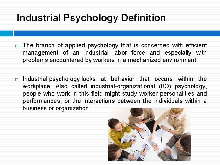 Industrial Psychology Definition The branch of applied psychology that is concerned with efficient management