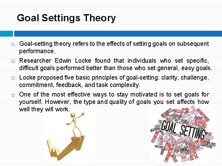 Goal Settings Theory Goal-setting theory refers to the effects of setting goals on subsequent