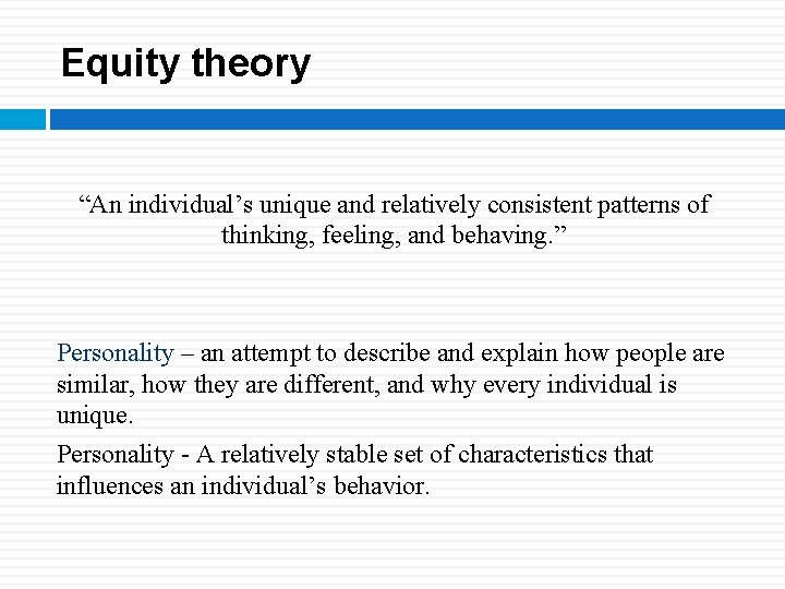 Equity theory “An individual’s unique and relatively consistent patterns of thinking, feeling, and behaving.