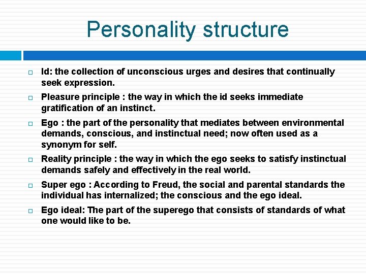 Personality structure Id: the collection of unconscious urges and desires that continually seek expression.