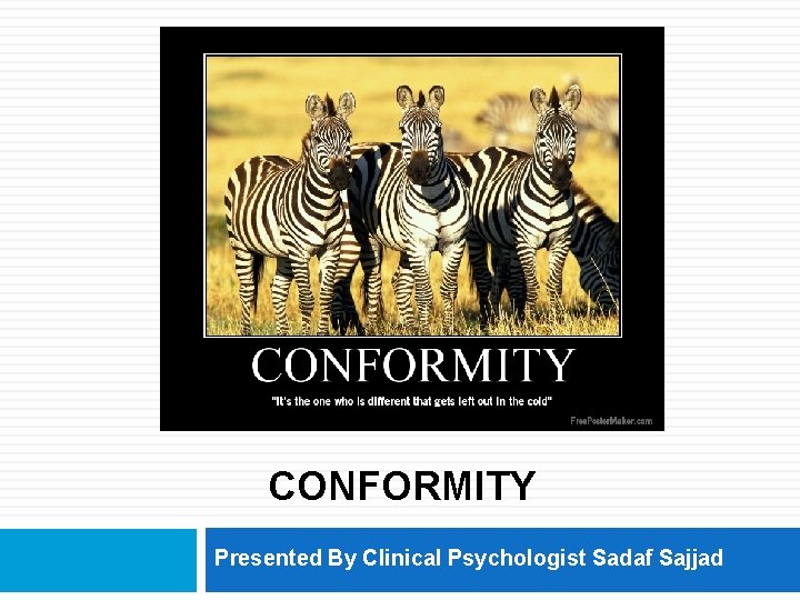 CONFORMITY Presented By Clinical Psychologist Sadaf Sajjad 