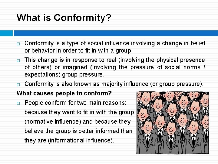 What is Conformity? Conformity is a type of social influence involving a change in