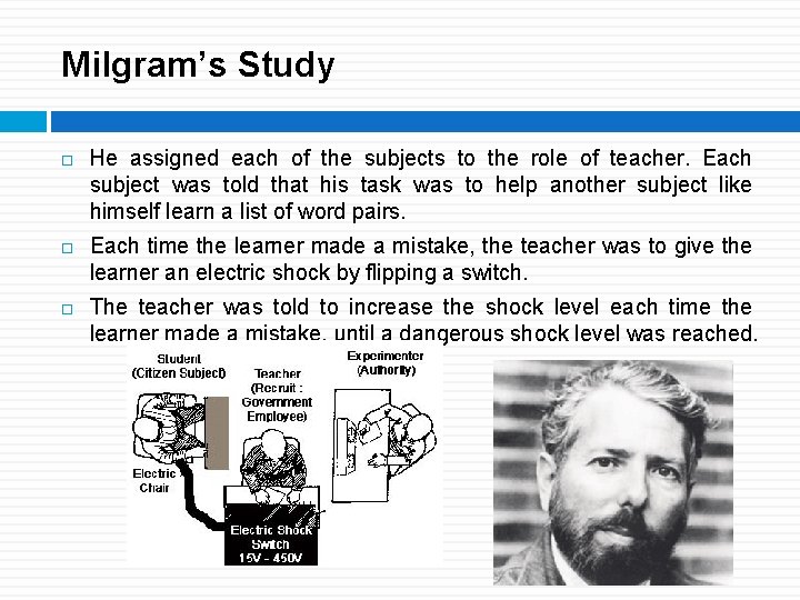Milgram’s Study He assigned each of the subjects to the role of teacher. Each