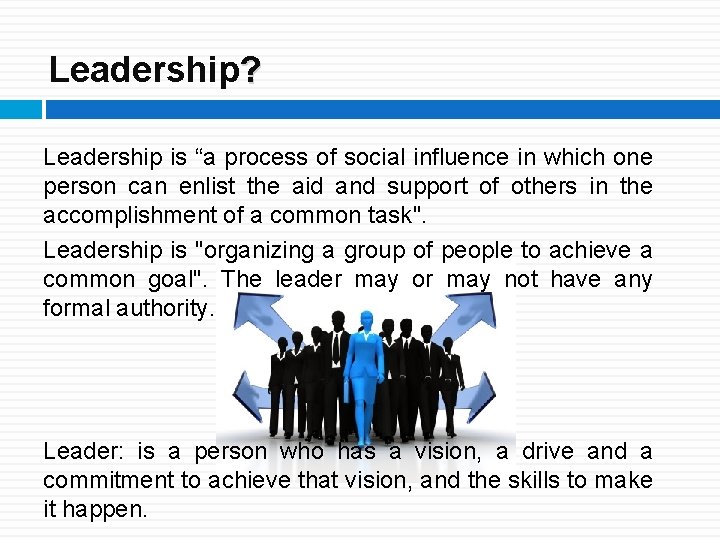 Leadership? Leadership is “a process of social influence in which one person can enlist