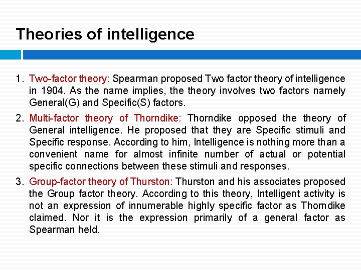 Theories of intelligence 1. Two-factor theory: Spearman proposed Two factor theory of intelligence in