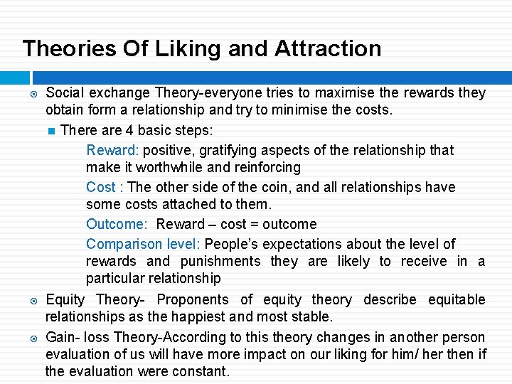 Theories Of Liking and Attraction Social exchange Theory-everyone tries to maximise the rewards they