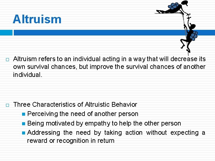 Altruism refers to an individual acting in a way that will decrease its own