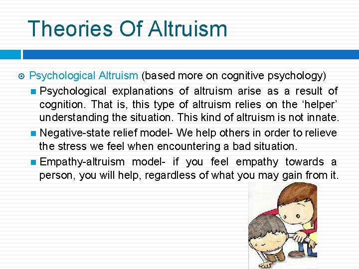 Theories Of Altruism Psychological Altruism (based more on cognitive psychology) Psychological explanations of altruism