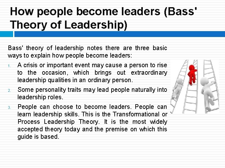 How people become leaders (Bass' Theory of Leadership) Bass' theory of leadership notes there