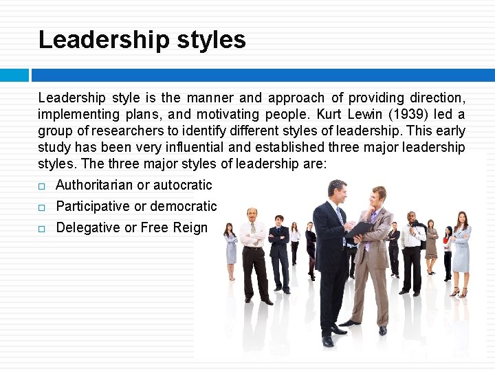 Leadership styles Leadership style is the manner and approach of providing direction, implementing plans,