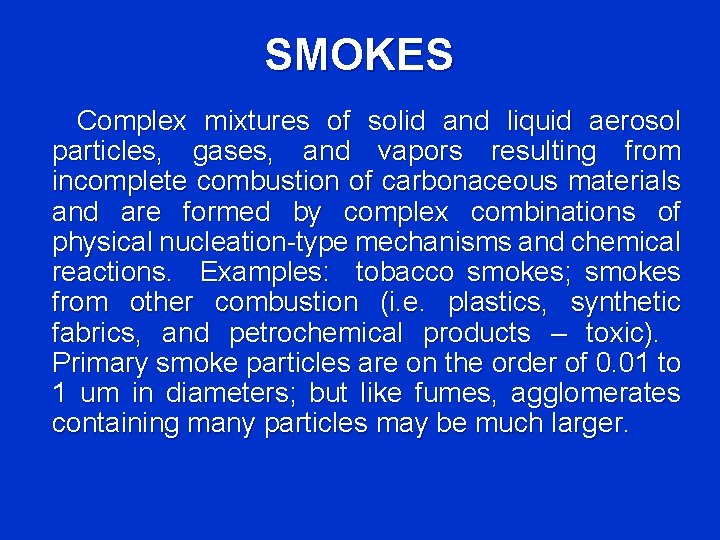 SMOKES Complex mixtures of solid and liquid aerosol particles, gases, and vapors resulting from