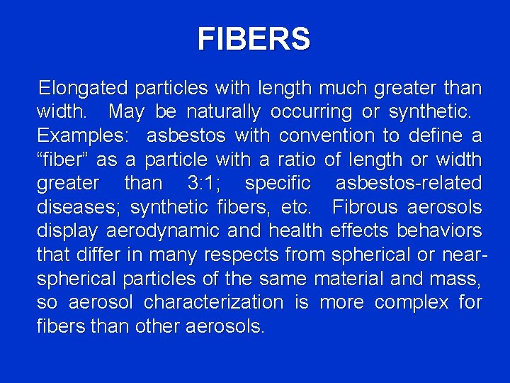 FIBERS Elongated particles with length much greater than width. May be naturally occurring or