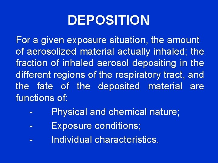 DEPOSITION For a given exposure situation, the amount of aerosolized material actually inhaled; the