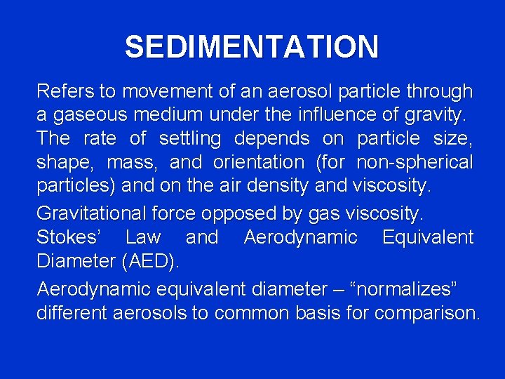 SEDIMENTATION Refers to movement of an aerosol particle through a gaseous medium under the