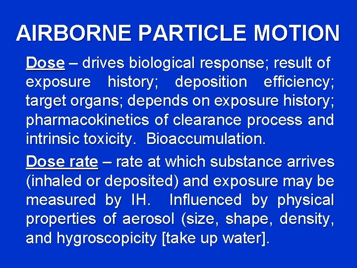 AIRBORNE PARTICLE MOTION Dose – drives biological response; result of exposure history; deposition efficiency;