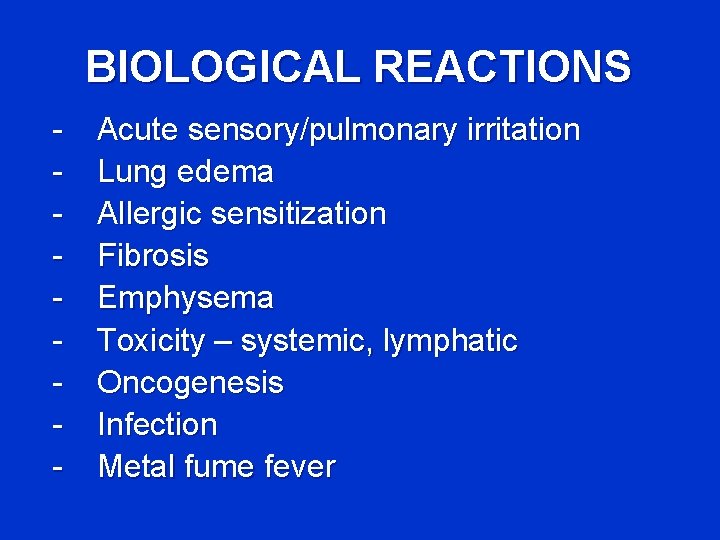BIOLOGICAL REACTIONS - Acute sensory/pulmonary irritation Lung edema Allergic sensitization Fibrosis Emphysema Toxicity –