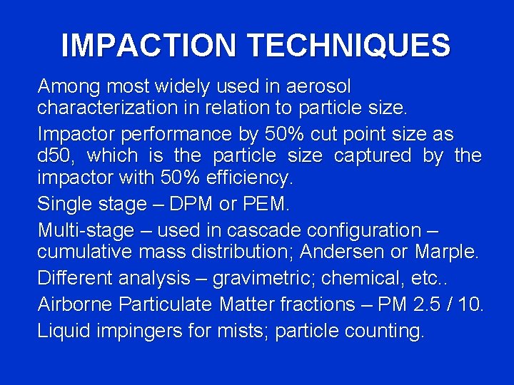 IMPACTION TECHNIQUES Among most widely used in aerosol characterization in relation to particle size.