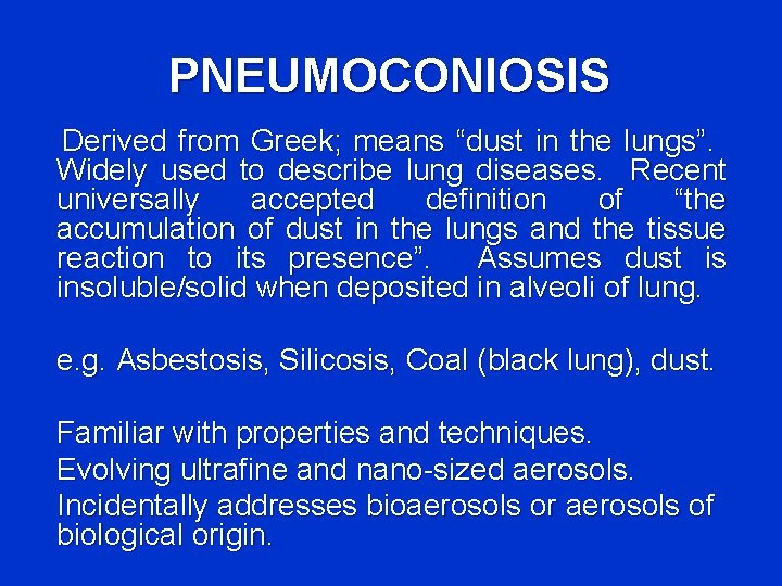 PNEUMOCONIOSIS Derived from Greek; means “dust in the lungs”. Widely used to describe lung