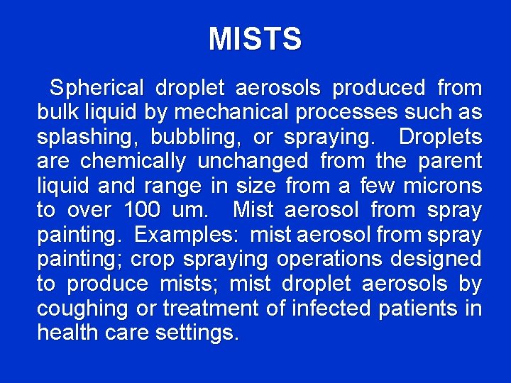 MISTS Spherical droplet aerosols produced from bulk liquid by mechanical processes such as splashing,