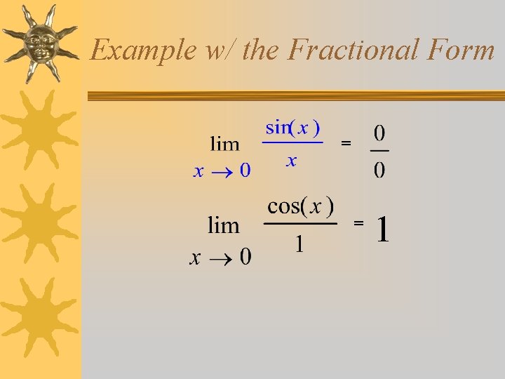 Example w/ the Fractional Form = = 1 