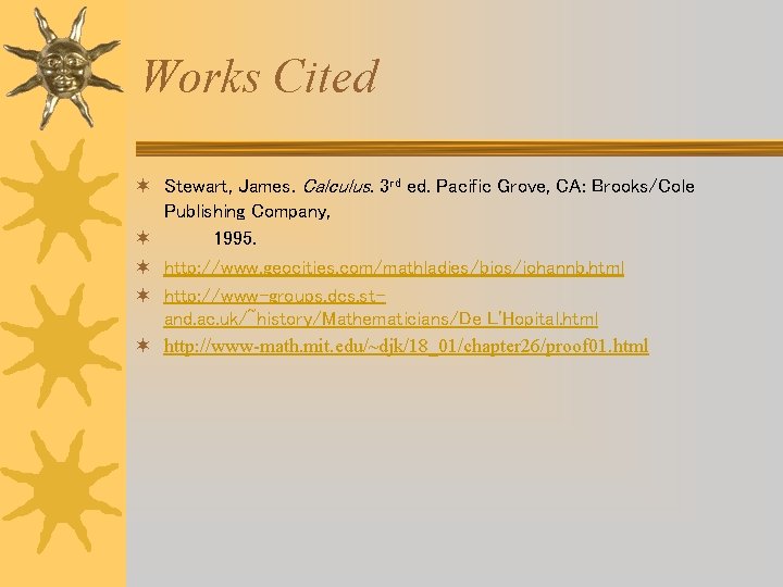 Works Cited ¬ Stewart, James. Calculus. 3 rd ed. Pacific Grove, CA: Brooks/Cole Publishing