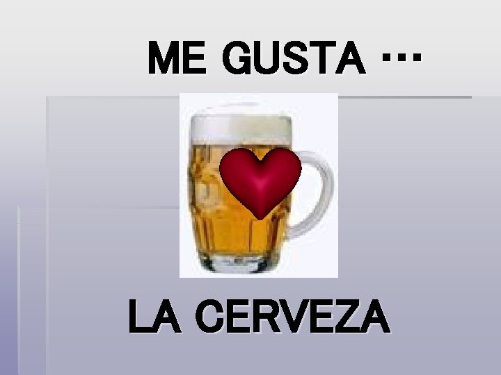 ME GUSTA … LA CERVEZA 