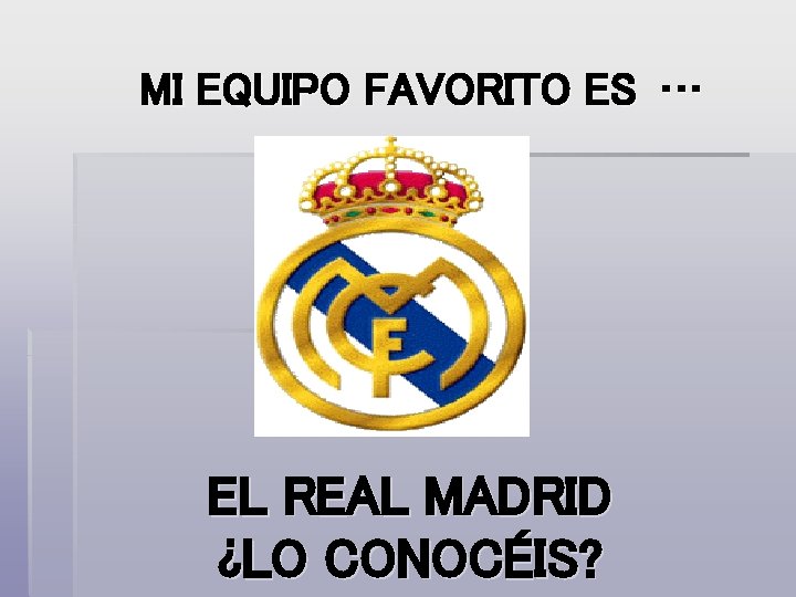 MI EQUIPO FAVORITO ES … EL REAL MADRID ¿LO CONOCÉIS? 