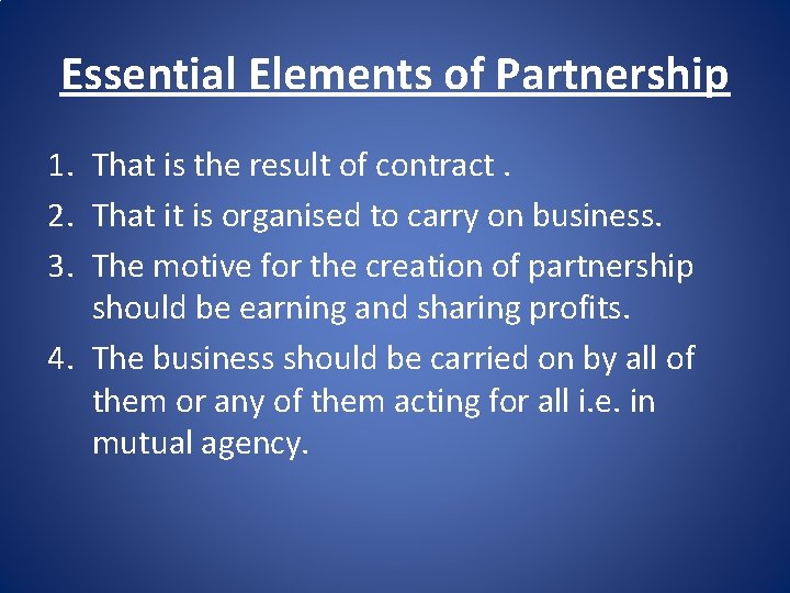 Essential Elements of Partnership 1. That is the result of contract. 2. That it