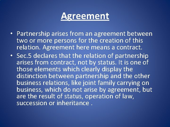 Agreement • Partnership arises from an agreement between two or more persons for the