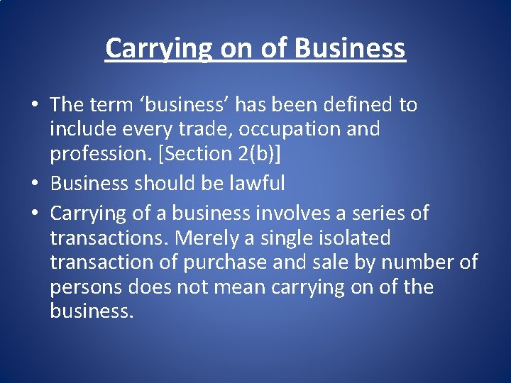 Carrying on of Business • The term ‘business’ has been defined to include every