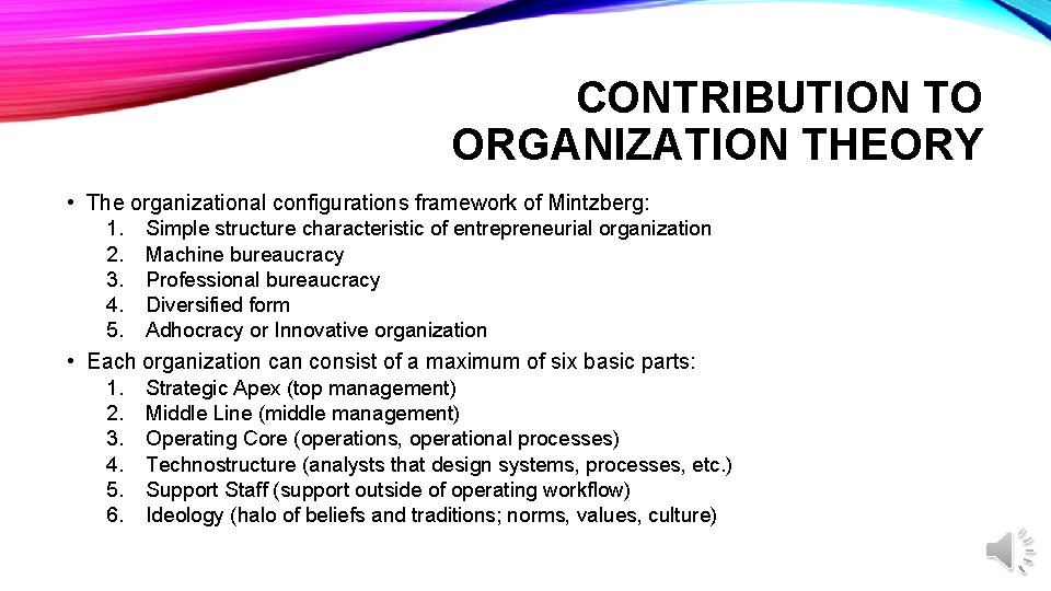 CONTRIBUTION TO ORGANIZATION THEORY • The organizational configurations framework of Mintzberg: 1. Simple structure