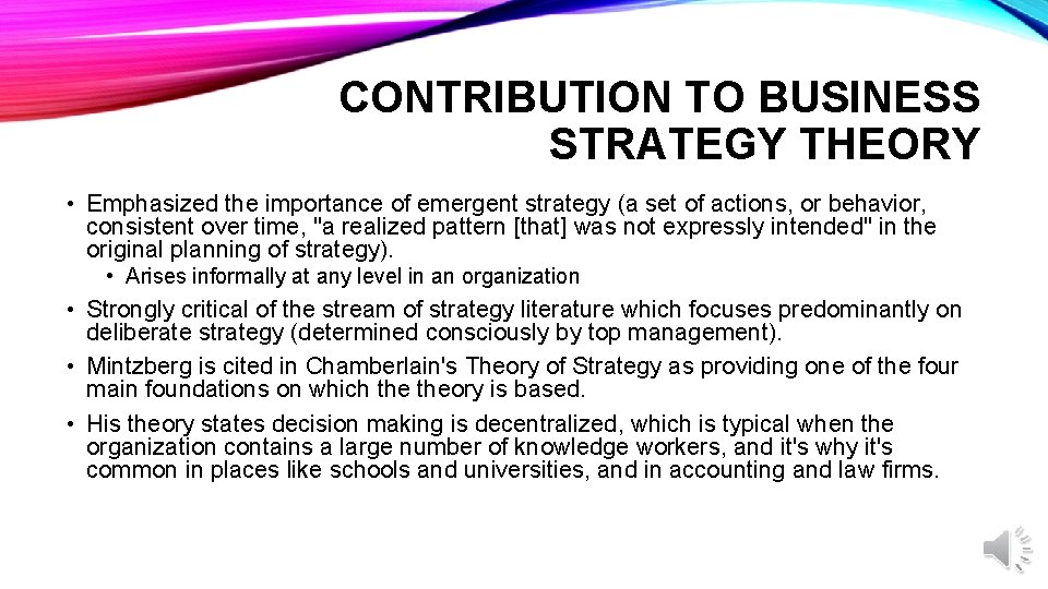 CONTRIBUTION TO BUSINESS STRATEGY THEORY • Emphasized the importance of emergent strategy (a set